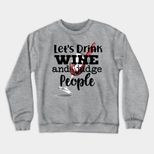 Let's Drink Wine and Judge People Crewneck Sweatshirt